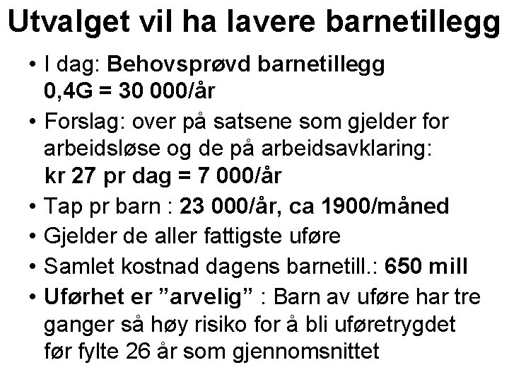 Utvalget vil ha lavere barnetillegg • I dag: Behovsprøvd barnetillegg 0, 4 G =