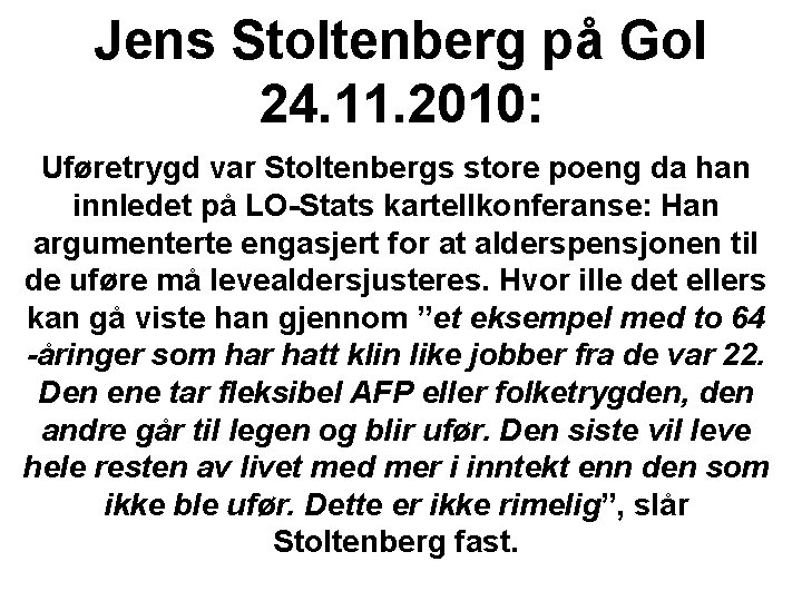 Jens Stoltenberg på Gol 24. 11. 2010: Uføretrygd var Stoltenbergs store poeng da han