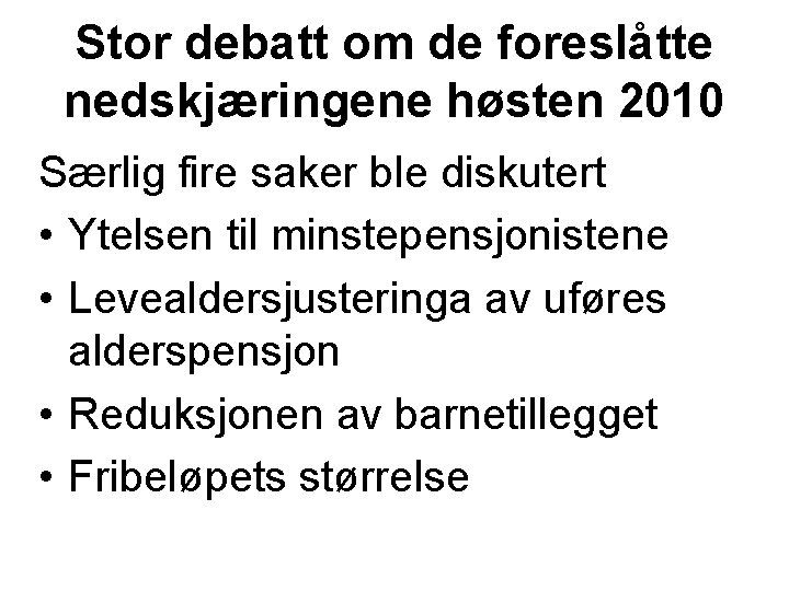 Stor debatt om de foreslåtte nedskjæringene høsten 2010 Særlig fire saker ble diskutert •