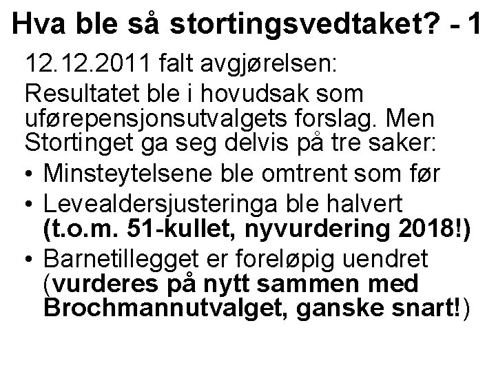 Hva ble så stortingsvedtaket? - 1 12. 2011 falt avgjørelsen: Resultatet ble i hovudsak