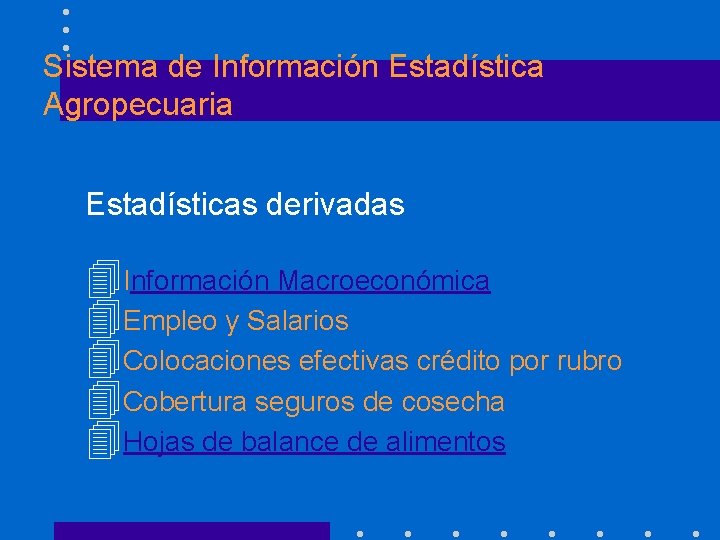 Sistema de Información Estadística Agropecuaria Estadísticas derivadas 4 Información Macroeconómica 4 Empleo y Salarios