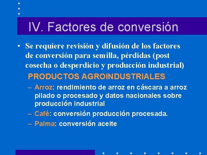 IV. Factores de conversión • Se requiere revisión y difusión de los factores de