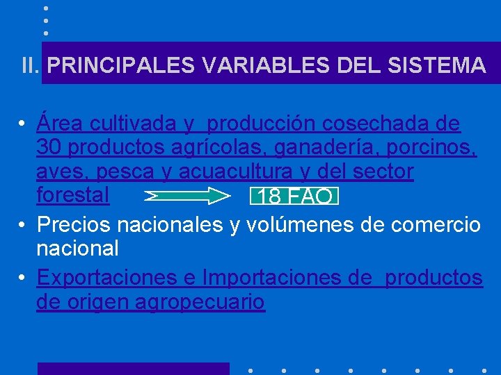 II. PRINCIPALES VARIABLES DEL SISTEMA • Área cultivada y producción cosechada de 30 productos