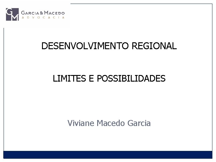 DESENVOLVIMENTO REGIONAL LIMITES E POSSIBILIDADES Viviane Macedo Garcia 