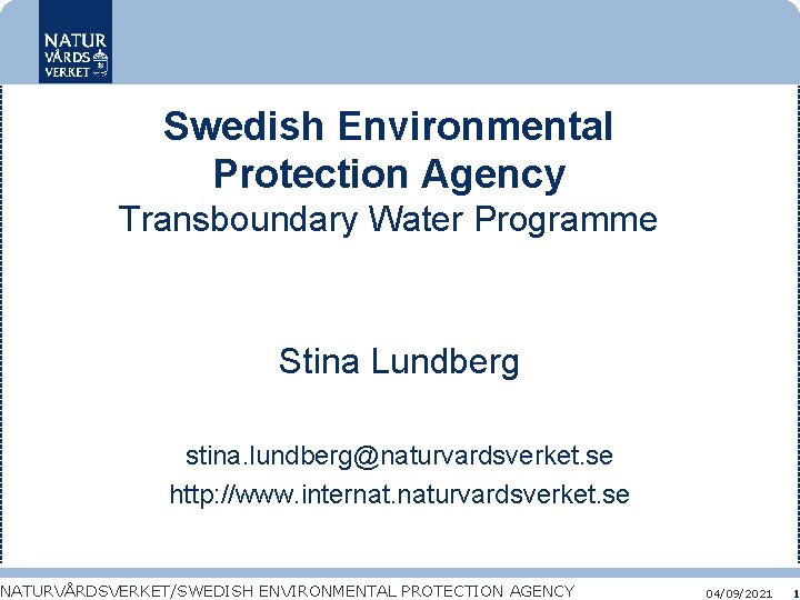 Swedish Environmental Protection Agency Transboundary Water Programme Stina Lundberg stina. lundberg@naturvardsverket. se http: //www.