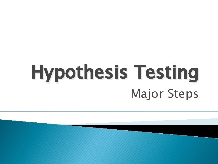 Hypothesis Testing Major Steps 