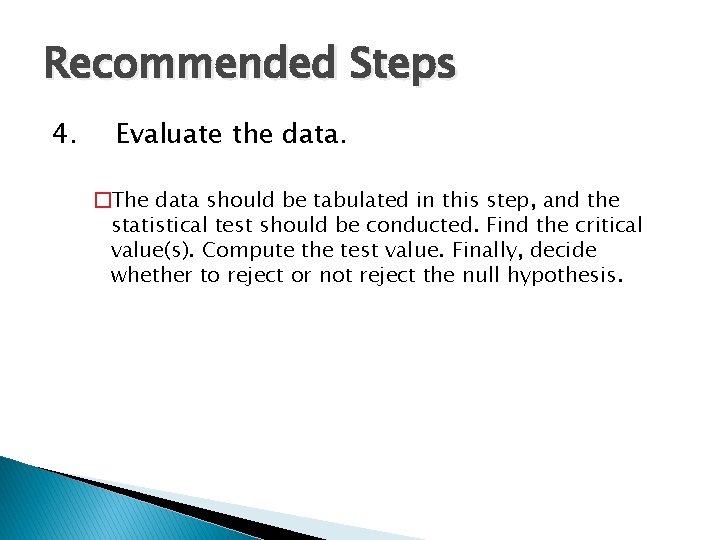 Recommended Steps 4. Evaluate the data. �The data should be tabulated in this step,