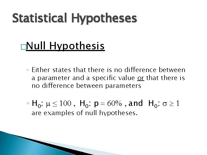 Statistical Hypotheses �Null Hypothesis ◦ Either states that there is no difference between a