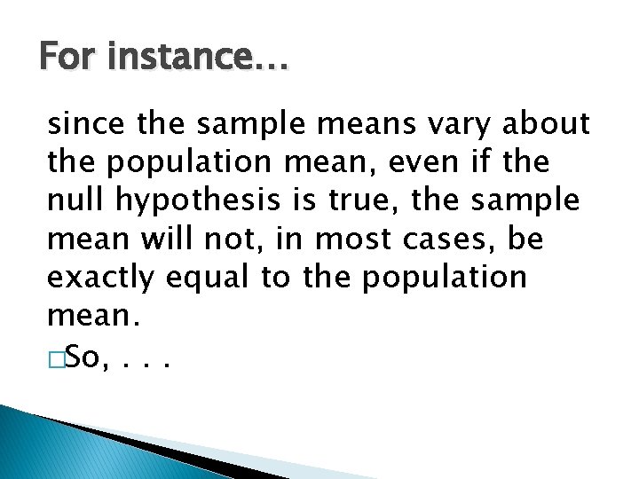 For instance… since the sample means vary about the population mean, even if the For instance… since the sample means vary about the population mean, even if the