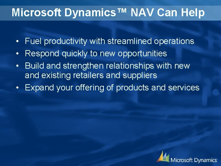 Microsoft Dynamics™ NAV Can Help • • • Fuel productivity with streamlined operations Respond
