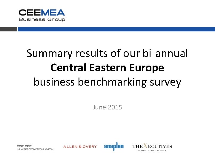 Summary results of our bi-annual Central Eastern Europe business benchmarking survey June 2015 