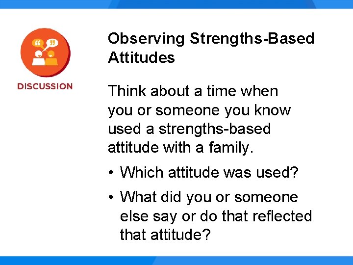 Observing Strengths-Based Attitudes Think about a time when you or someone you know used