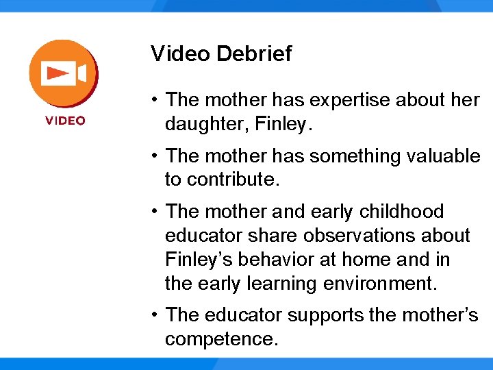 Video Debrief • The mother has expertise about her daughter, Finley. • The mother
