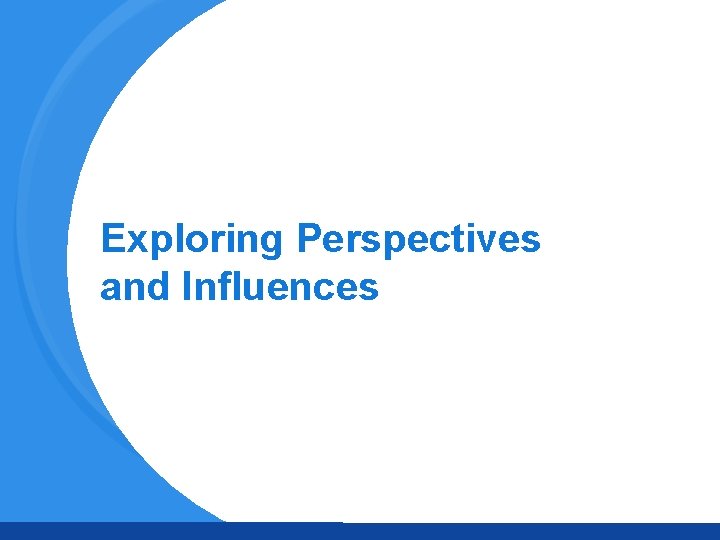 Exploring Perspectives and Influences 
