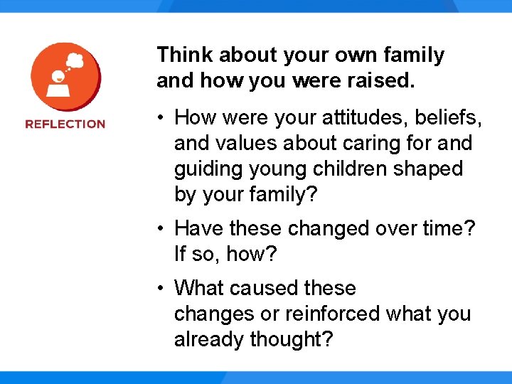 Think about your own family and how you were raised. • How were your