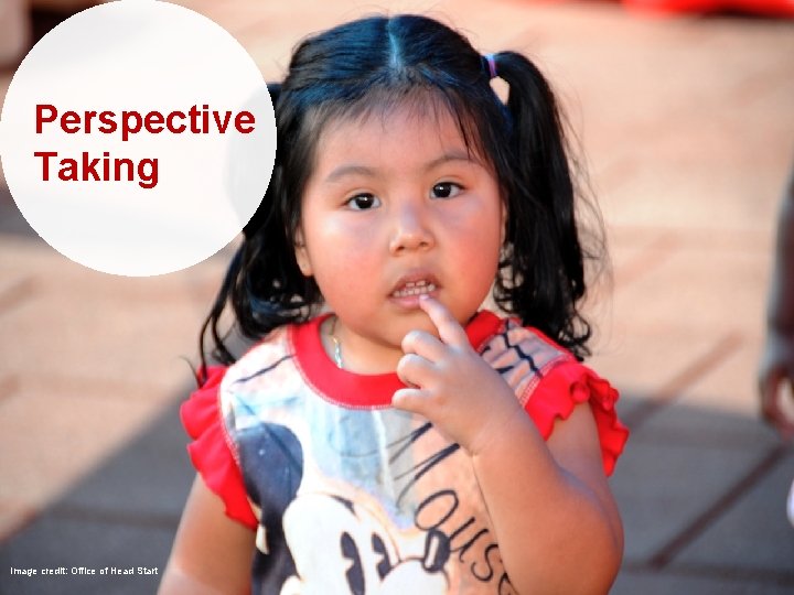 Perspective Taking Image credit: Office of Head Start 