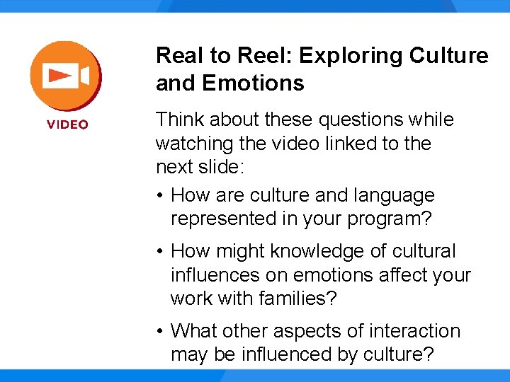 Real to Reel: Exploring Culture and Emotions Think about these questions while watching the