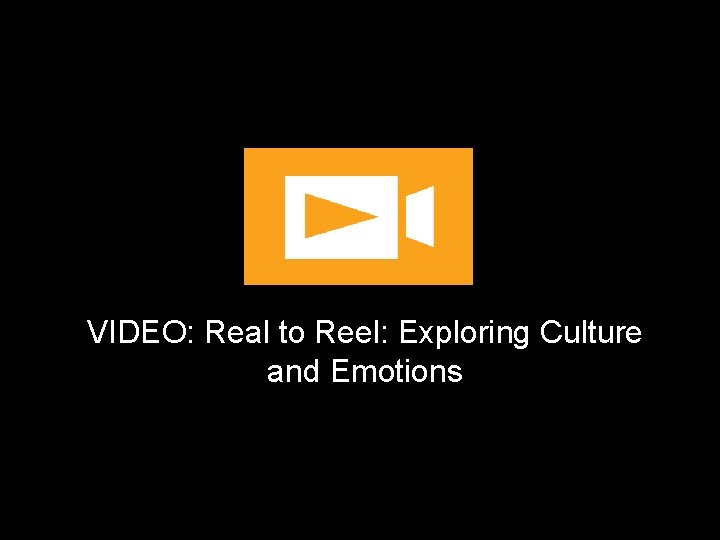 VIDEO: Real to Reel: Exploring Culture and Emotions 