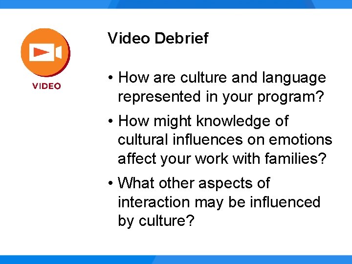 Video Debrief • How are culture and language represented in your program? • How