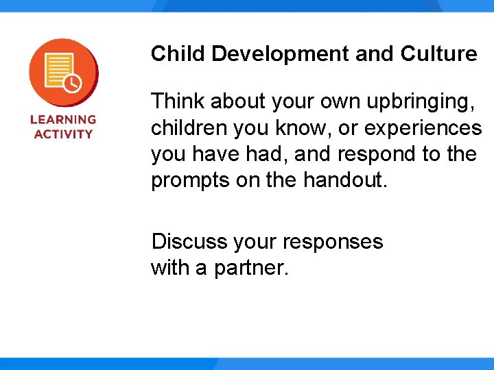 Child Development and Culture Think about your own upbringing, children you know, or experiences