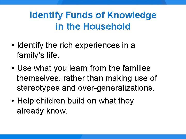 Identify Funds of Knowledge in the Household • Identify the rich experiences in a
