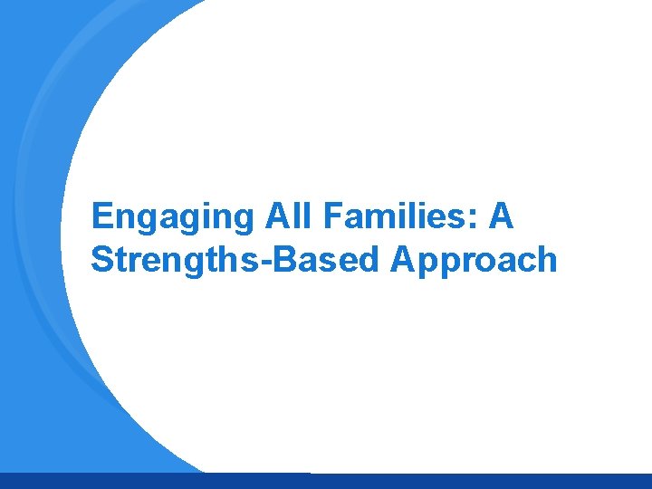 Engaging All Families: A Strengths-Based Approach 
