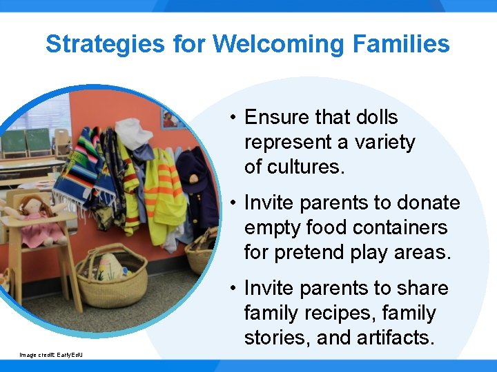 Strategies for Welcoming Families • Ensure that dolls represent a variety of cultures. •