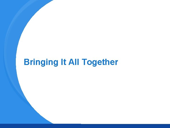 Bringing It All Together 