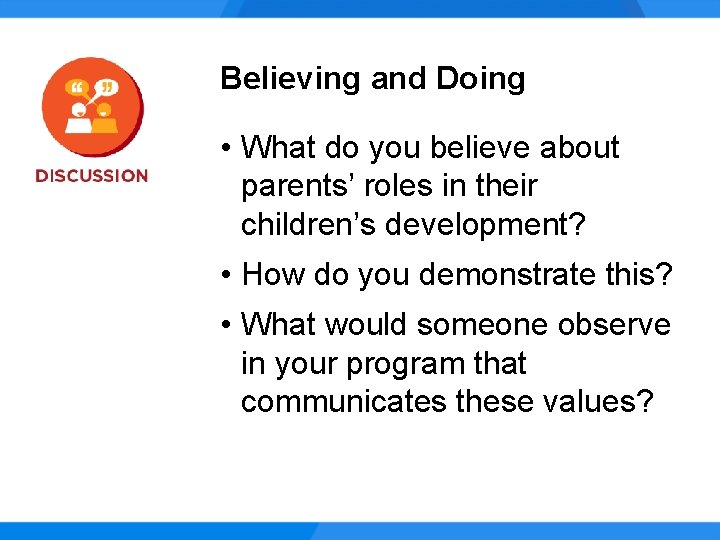 Believing and Doing • What do you believe about parents’ roles in their children’s