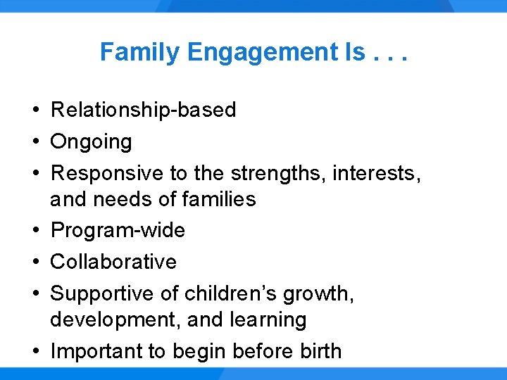 Family Engagement Is. . . • Relationship-based • Ongoing • Responsive to the strengths,
