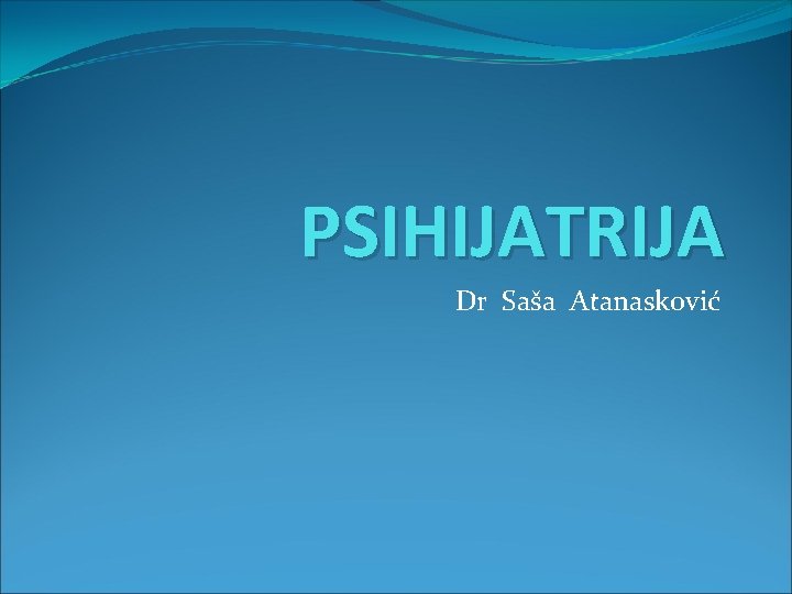 PSIHIJATRIJA Dr Saša Atanasković 