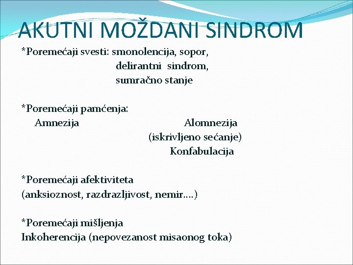 AKUTNI MOŽDANI SINDROM *Poremećaji svesti: smonolencija, sopor, delirantni sindrom, sumračno stanje *Poremećaji pamćenja: Amnezija