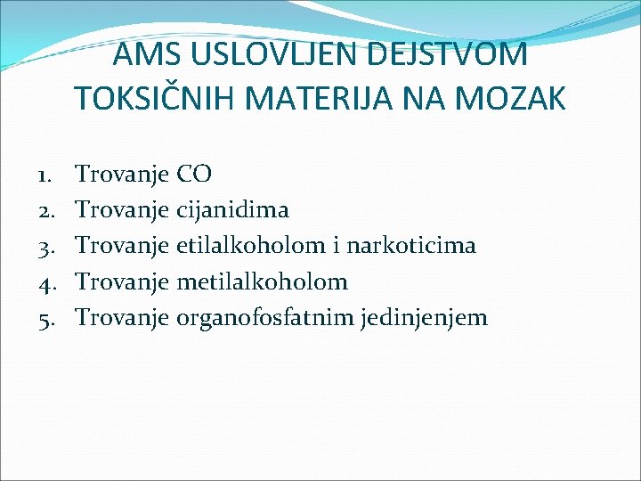 AMS USLOVLJEN DEJSTVOM TOKSIČNIH MATERIJA NA MOZAK 1. 2. 3. 4. 5. Trovanje CO