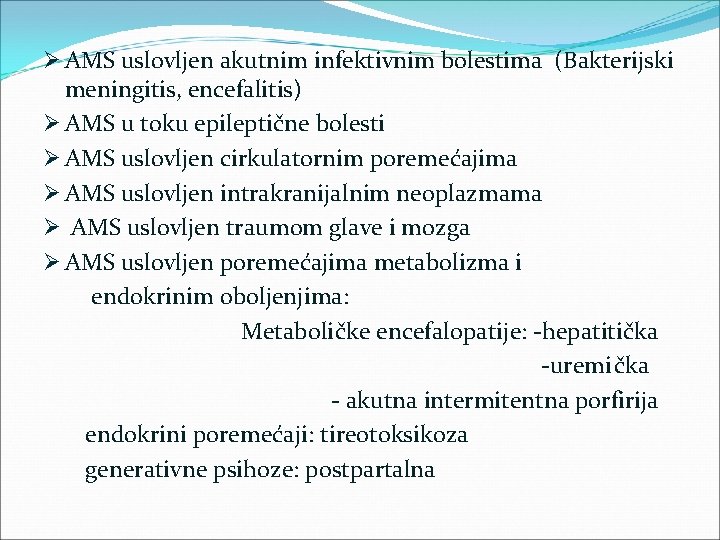 Ø AMS uslovljen akutnim infektivnim bolestima (Bakterijski meningitis, encefalitis) Ø AMS u toku epileptične