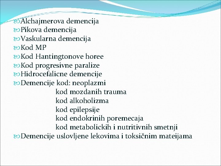  Alchajmerova demencija Pikova demencija Vaskularna demencija Kod MP Kod Hantingtonove horee Kod progresivne