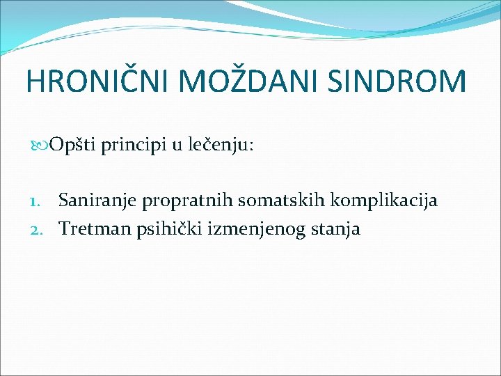 HRONIČNI MOŽDANI SINDROM Opšti principi u lečenju: 1. Saniranje propratnih somatskih komplikacija 2. Tretman