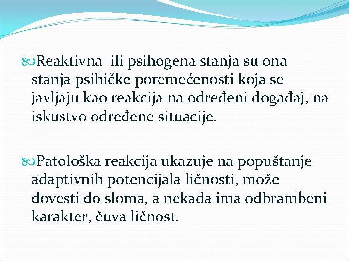  Reaktivna ili psihogena stanja su ona stanja psihičke poremećenosti koja se javljaju kao