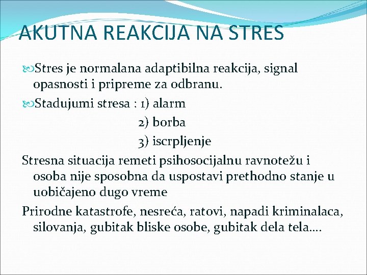 AKUTNA REAKCIJA NA STRES Stres je normalana adaptibilna reakcija, signal opasnosti i pripreme za