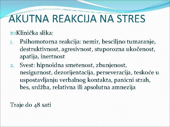 AKUTNA REAKCIJA NA STRES Klinička slika: 1. Psihomotorna reakcija: nemir, besciljno tumaranje, destruktivnost, agresivnost,