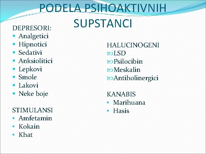 PODELA PSIHOAKTIVNIH SUPSTANCI DEPRESORI: § § § § Analgetici Hipnotici Sedativi Anksiolitici Lepkovi Smole