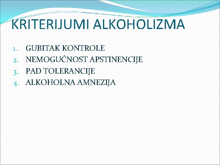 KRITERIJUMI ALKOHOLIZMA 1. 2. 3. 4. GUBITAK KONTROLE NEMOGUĆNOST APSTINENCIJE PAD TOLERANCIJE ALKOHOLNA AMNEZIJA