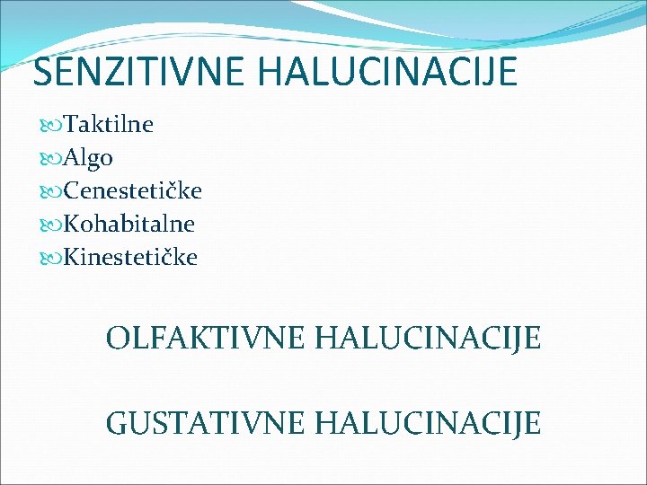 SENZITIVNE HALUCINACIJE Taktilne Algo Cenestetičke Kohabitalne Kinestetičke OLFAKTIVNE HALUCINACIJE GUSTATIVNE HALUCINACIJE 