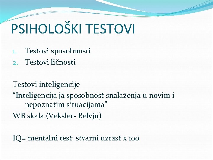 PSIHOLOŠKI TESTOVI 1. Testovi sposobnosti 2. Testovi ličnosti Testovi inteligencije “Inteligencija ja sposobnost snalaženja