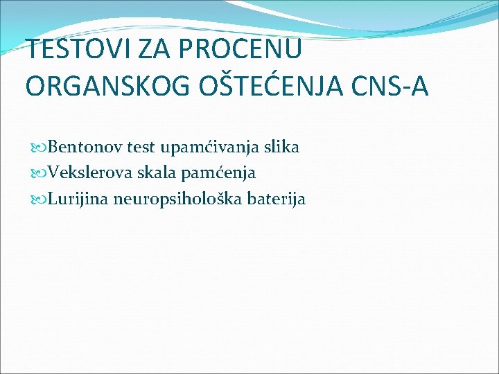 TESTOVI ZA PROCENU ORGANSKOG OŠTEĆENJA CNS-A Bentonov test upamćivanja slika Vekslerova skala pamćenja Lurijina