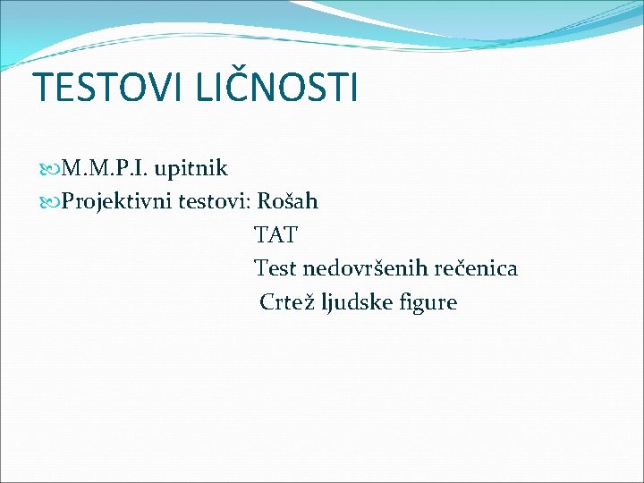 TESTOVI LIČNOSTI M. M. P. I. upitnik Projektivni testovi: Rošah TAT Test nedovršenih rečenica