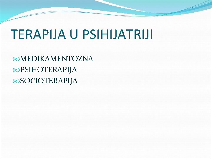 TERAPIJA U PSIHIJATRIJI MEDIKAMENTOZNA PSIHOTERAPIJA SOCIOTERAPIJA 