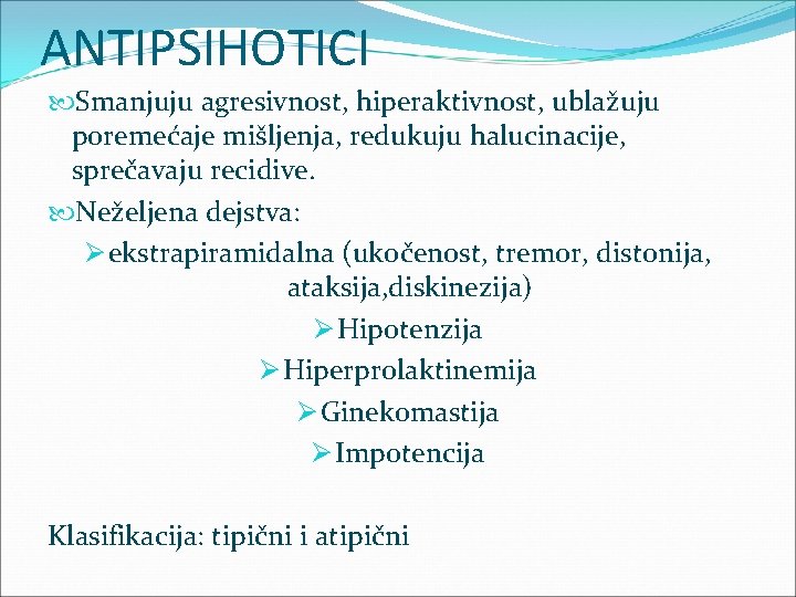 ANTIPSIHOTICI Smanjuju agresivnost, hiperaktivnost, ublažuju poremećaje mišljenja, redukuju halucinacije, sprečavaju recidive. Neželjena dejstva: Ø