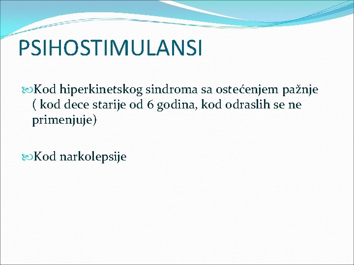 PSIHOSTIMULANSI Kod hiperkinetskog sindroma sa ostećenjem pažnje ( kod dece starije od 6 godina,