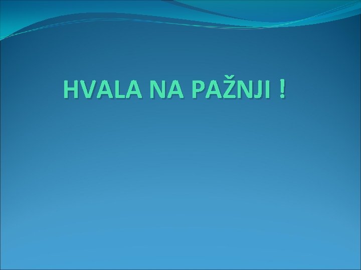 HVALA NA PAŽNJI ! 