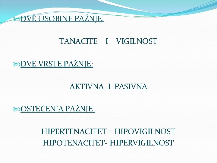  DVE OSOBINE PAŽNJE: TANACITE I VIGILNOST DVE VRSTE PAŽNJE: AKTIVNA I PASIVNA OSTEĆENJA